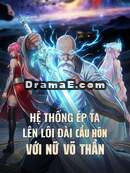 Hệ Thống Ép Ta Lên Lôi Đài Cầu Hôn Với Nữ Võ Thần