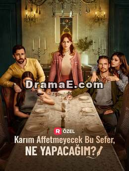 Karım Affetmeyecek Bu Sefer, Ne Yapacağım?