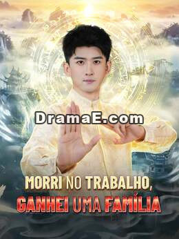 Morri no Trabalho, Ganhei uma Família