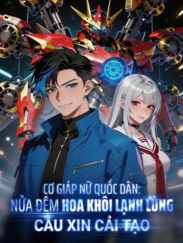 Cơ Giáp Nữ Quốc Dân: Nửa Đêm Hoa Khôi Lạnh Lùng Cầu Xin Cải Tạo