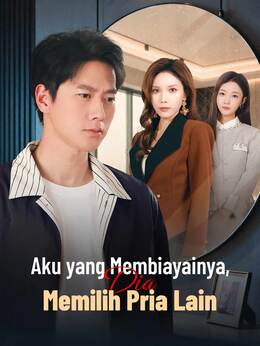 Aku yang Membiayainya, Dia Memilih Pria Lain