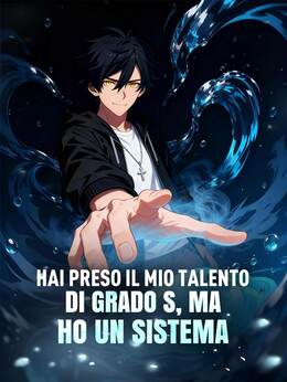 Hai preso il mio talento di grado S, ma ho un sistema