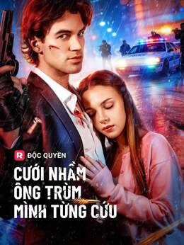 [lồng tiếng] Cưới Nhầm Ông Trùm Mình Từng Cứu
