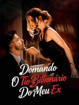 Domando O Tio Bilionário Do Meu Ex