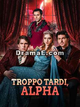 Troppo tardi, Alpha