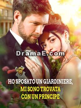 Ho sposato un giardiniere, mi sono trovata con un principe