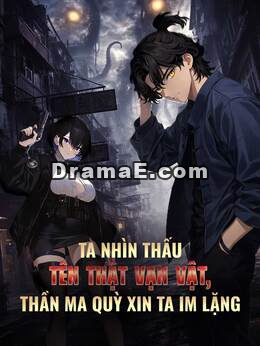 Ta Nhìn Thấu Tên Thật Vạn Vật, Thần Ma Quỳ Xin Ta Im Lặng