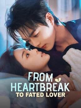 From Heartbreak to Fated Lover (English-dubbed)