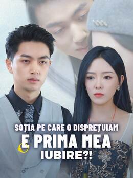 Soția pe care o disprețuiam e prima mea iubire?!
