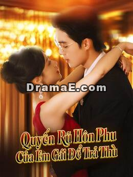 Quyến Rũ Hôn Phu Của Em Gái Để Trả Thù