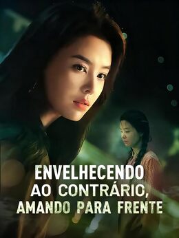 Envelhecendo ao contrário, amando para frenteAssista Todos os Episódios Gratuitamente