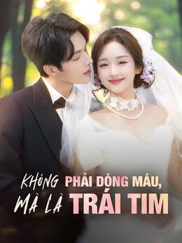 Không Phải Dòng Máu, Mà Là Trái Tim